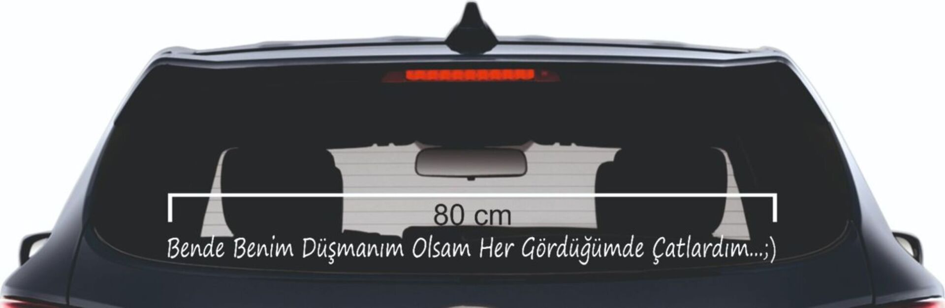 Bende Benim Düşmanım Olsam Her Gördüğümde Çatlardım Yazı Araba Cam Sticker 3D 80 cm
