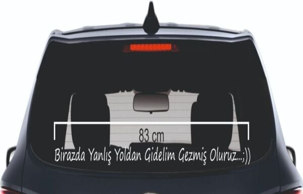 Birazda Yanlış Yoldan Gidelim Gezmiş Oluruz.. Yazı Araç Cam Sticker 3 D 83 CM