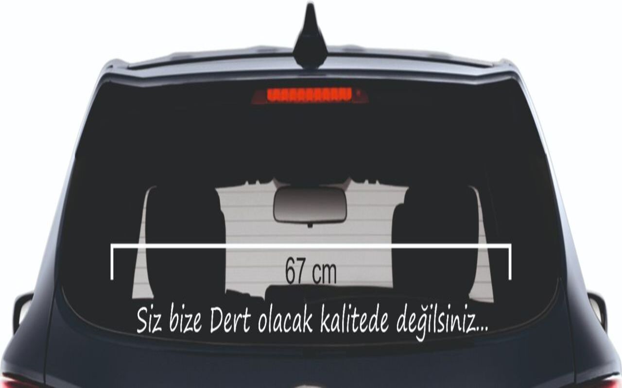 Siz Bize Dert Olacak Kalitede Değilsiniz.. Yazı Araç Cam 3D Sticker 67 cm