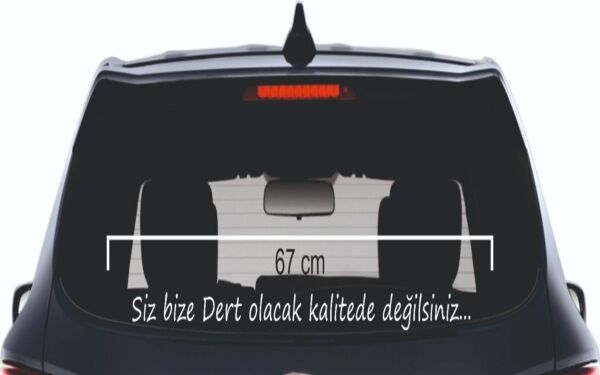 Siz Bize Dert Olacak Kalitede Değilsiniz.. Yazı Araç Cam 3D Sticker 67 cm